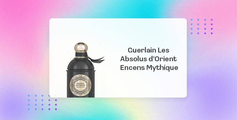 Guerlain Les Absolus d’Orient Encens Mythique