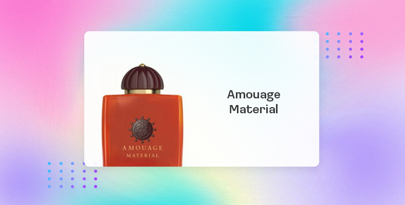 Amouage Material